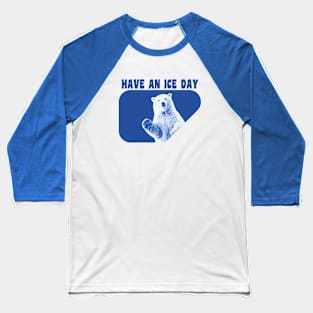 Have An Ice Day - Polar Bear Baseball T-Shirt